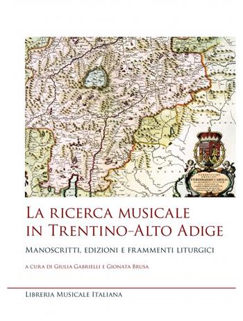 La ricerca musicale in Trentino–Alto Adige. Manoscritti, edizioni e frammenti liturgici - Giulia Gabrielli, Gionata Brusa - Libro LIM 2023, Studi e saggi | Libraccio.it