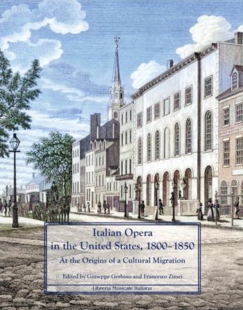 Italian Opera in the United States, 1800–1850. At the origins of a cultural migration - Giuseppe Gerbino - Libro LIM 2023 | Libraccio.it