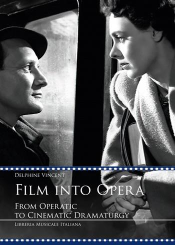 Film into opera. From operatic to cinematic dramaturgy - Delphine Vincent - Libro LIM 2023, Videoscritture musicali | Libraccio.it