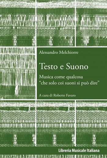 Testo e suono. Musica come qualcosa «che solo coi suoni si può dire» - Alessandro Melchiorre - Libro LIM 2023, Quaderni di Musica/realtà | Libraccio.it