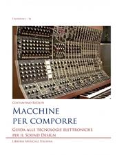 Macchine per comporre. Guida alle tecnologie elettroniche per il sound design