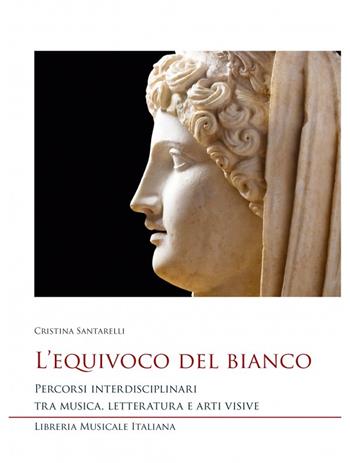 L'equivoco del bianco. Percorsi interdisciplinari tra musica, letteratura e arti visive - Cristina Santarelli - Libro LIM 2023, Studi e saggi | Libraccio.it
