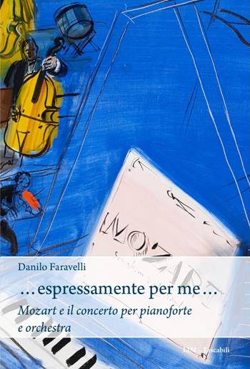 …Espressamente per me… Mozart e il concerto per pianoforte e orchestra - Danilo Faravelli - Libro LIM 2023, Tascabili | Libraccio.it
