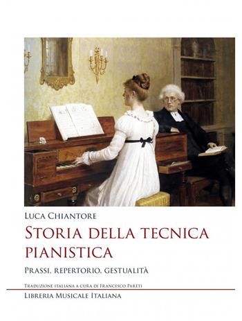 Storia della tecnica pianistica. Prassi, repertorio, gestualità - Luca Chiantore - Libro LIM 2023, Studi e saggi | Libraccio.it