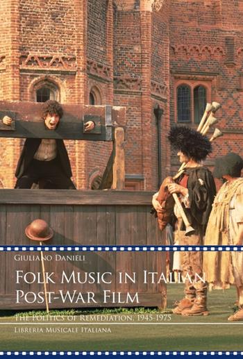 Folk music in italian post-war film. The politics of remediation, 1945-1975 - Giuliano Danieli - Libro LIM 2024, Videoscritture musicali | Libraccio.it