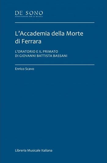 L'Accademia della Morte di Ferrara. L'oratorio e il primato di Giovanni Battista Bassani - Enrico Scavo - Libro LIM 2024, De Sono-Tesi | Libraccio.it