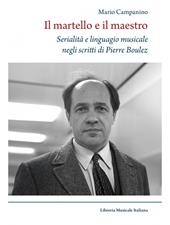 Il martello e il maestro Serialità e linguaggio musicale negli scritti di Pierre Boulez