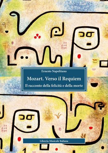 Mozart. Verso il Requiem. Il racconto della felicità e della morte - Ernesto Napolitano - Libro LIM 2025, Biblioteca musicale | Libraccio.it