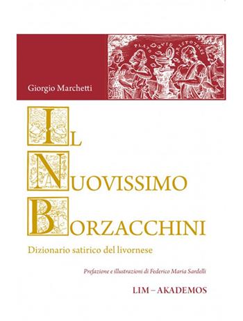 Il nuovissimo Borzacchini. Dizionario satirico del livornese - Giorgio Marchetti - Libro LIM 2025, Akademos | Libraccio.it