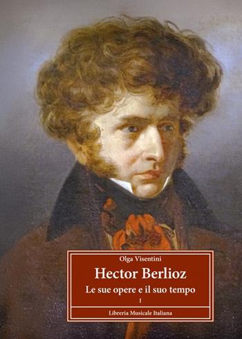 Hector Berlioz le sue opere e il suo tempo - Olga Visentini - Libro LIM 2025, Profili | Libraccio.it