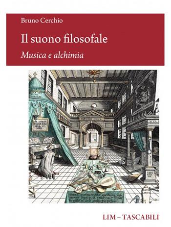 Il suono filosofale: musica e alchimia - Bruno Cerchio - Libro LIM 2025, Tascabili | Libraccio.it
