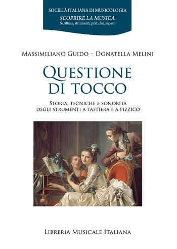 Questione di tocco. Storia, tecniche e sonorità degli strumenti a tastiera e a pizzico - Massimiliano Guido, Donatella Melini - Libro LIM 2026, Scoprire la musica | Libraccio.it