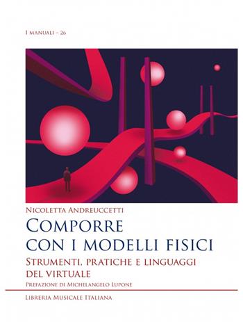 Comporre con i modelli fisici. Strumenti, pratiche e linguaggi del virtuale - Nicoletta Andreuccetti - Libro LIM 2024, I manuali | Libraccio.it