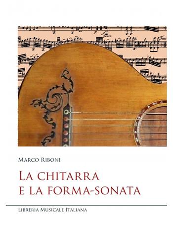 La chitarra e la forma-sonata - Marco Riboni - Libro LIM 2023, Musicografie | Libraccio.it