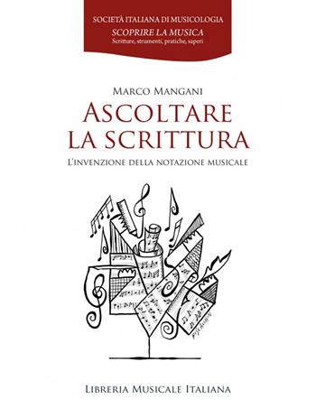 Ascoltare la scrittura. L’invenzione della notazione musicale - Marco Mangani - Libro LIM 2023 | Libraccio.it