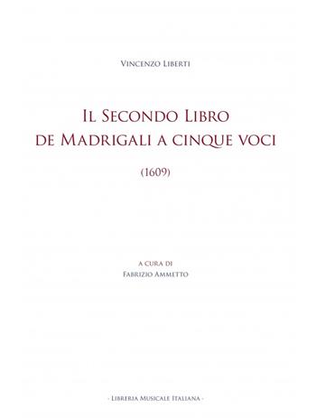 Il Secondo libro de madrigali a cinque voci (1609). Ediz. critica - Vincenzo Liberti - Libro LIM 2023, Biblioteca musicale | Libraccio.it