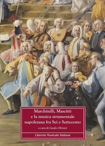 Marchitelli, Mascitti e la musica strumentale napoletana fra Sei e Settecento  - Libro LIM 2023, Documenti di storia musicale abruzzese | Libraccio.it