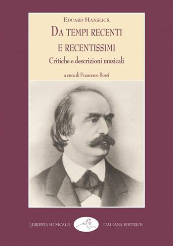 Da tempi recenti e recentissimi. Critiche e descrizioni musicali - Eduard Hanslick - Libro LIM 2023, Musica ragionata | Libraccio.it