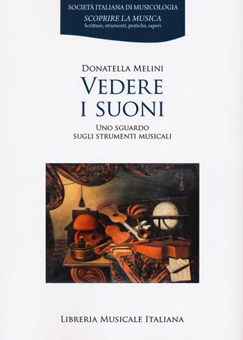 Vedere i suoni. Uno sguardo sugli strumenti musicali - Donatella Melini - Libro LIM 2024, Scoprire la musica serie II. Strumenti musicali | Libraccio.it