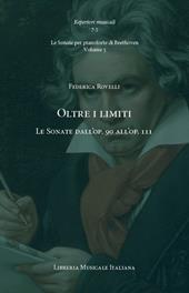 Oltre i limiti. Le Sonate dall’op. 90 all’op. 111. Le Sonate per pianoforte di Beethoven. Vol. 5