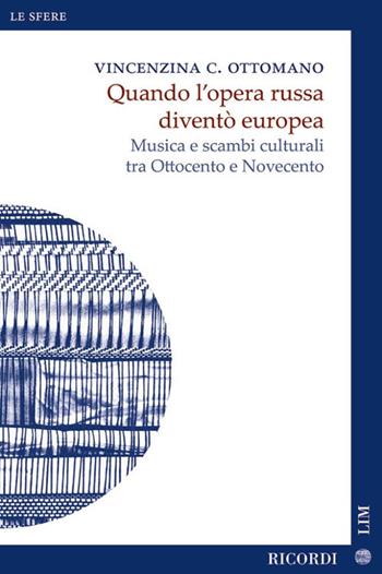 Quando l'opera russa diventò europea. Musica e scambi culturali tra Ottocento e Novecento - Vincenzina Caterina Ottomano - Libro LIM 2024, Le sfere. Nuova serie | Libraccio.it