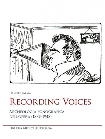 Recording voices. Archeologia fonografica dell'opera (1887-1948) - Daniele Palma - Libro LIM 2024, Studi e saggi | Libraccio.it