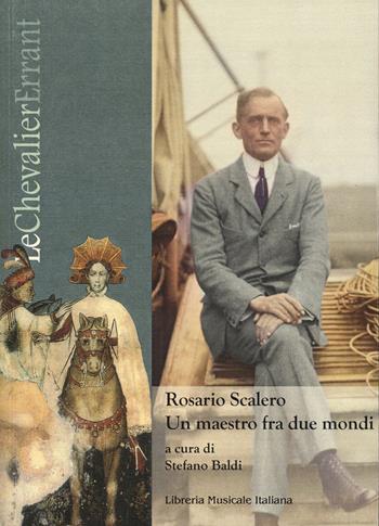 Rosario Scalero. Un maestro fra due mondi  - Libro LIM 2024, Le Chevalier Errant. Studi sulla musica degli Antichi Stati Sabaudi e del Piemonte | Libraccio.it