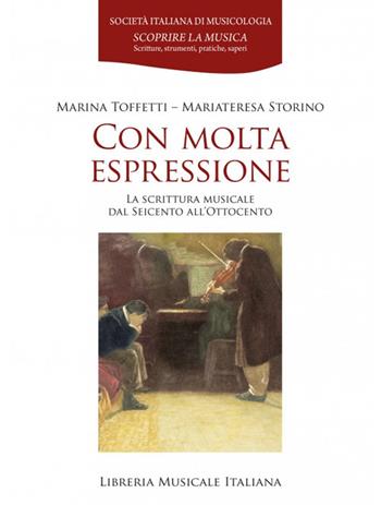 Con molta espressione. La scrittura musicale dal Seicento all'Ottocento - Marina Toffetti, Mariateresa Storino - Libro LIM 2024, Scoprire la musica | Libraccio.it