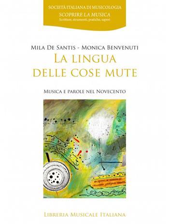 La lingua delle cose mute. Musica e parole del Novecento - Mila De Santis, Monica Benvenuti - Libro LIM 2024, Scoprire la musica | Libraccio.it