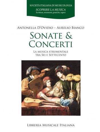 Sonate & concerti. La musica strumentale tra Sei e Settecento - Antonella D'Ovidio, Aurelio Bianco - Libro LIM 2024, Scoprire la musica | Libraccio.it