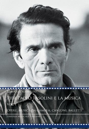 Pier Paolo Pasolini e la musica. Vol. 1: Opere, musica da camera, canzoni, balletti - Roberto Calabretto - Libro LIM 2025, Videoscritture musicali | Libraccio.it