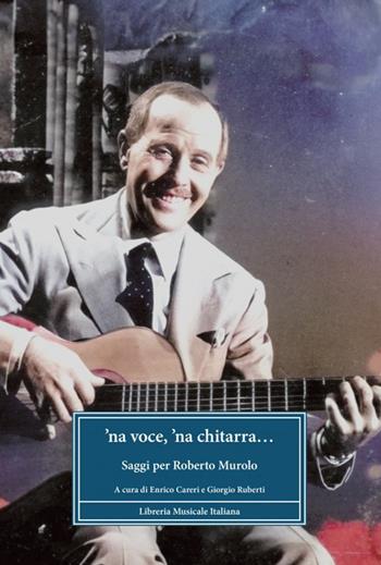 'Na voce e 'na chitarra... Saggi per Roberto Murolo - Giorgio Ruberti - Libro LIM 2024, Biblioteca musicale | Libraccio.it