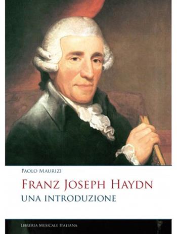 Franz Joseph Haydn. Una introduzione - Paolo Maurizi - Libro LIM 2024, Musicografie | Libraccio.it