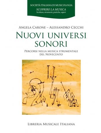 Nuovi universi sonori. Percorsi nella musica strumentale del Novecento - Angela Carone, Alessandro Cecchi - Libro LIM 2024, Scoprire la musica | Libraccio.it