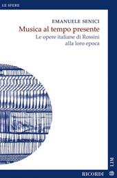 Musica al tempo presente. Le opere italiane di Rossini alla loro epoca