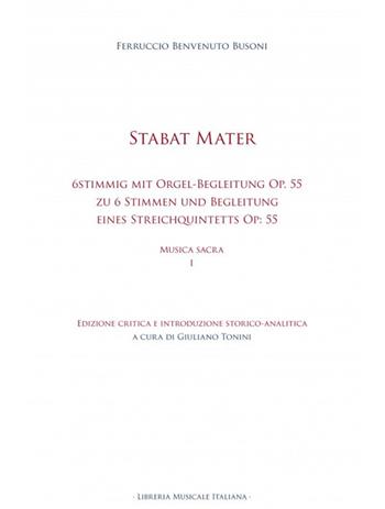 Stabat mater. 6stimmig mit Orgel-Begleitung Op. 55 Stabat Mater zu 6 Stimmen (2 Sopran, Alt, Tenor und 2 Bässe) und Begleitung eines Streichquintetts (2 Violinen, Viola, Violoncell und Contrabass) Op: 55. Musica sacra. Ediz. critica. Vol. 1 - Ferruccio Busoni - Libro LIM 2024, Biblioteca musicale | Libraccio.it
