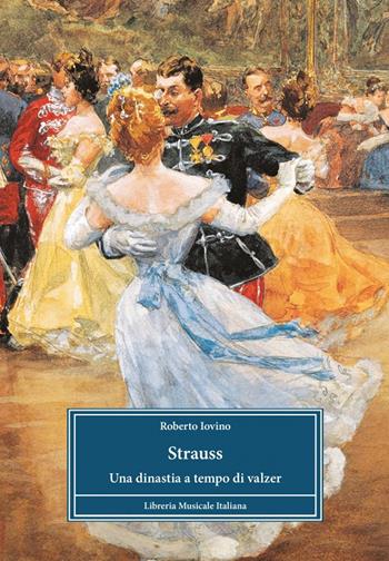 Strauss. Una dinastia a tempo di valzer - Roberto Iovino - Libro LIM 2025, Biblioteca musicale | Libraccio.it