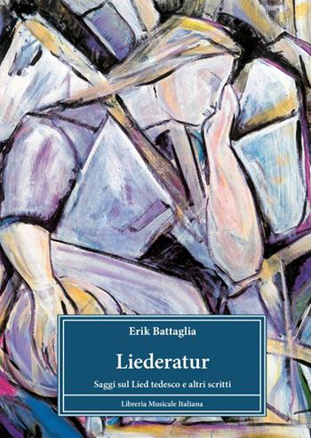 Liederatur. Saggi sul lied tedesco e altri scritti - Erik Battaglia - Libro LIM 2024, Biblioteca musicale | Libraccio.it