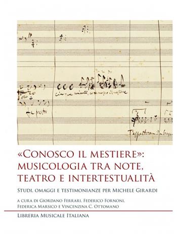«Conosco il mestiere»: musicologia tra note, teatro e intertestualità. Studi, omaggi e testimonianze per Michele Girardi  - Libro LIM 2025, Studi e saggi | Libraccio.it