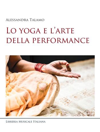 Lo yoga e l'arte della performance - Alessandra Talamo - Libro LIM 2025 | Libraccio.it