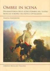 Ombre in scena. Drammaturgia delle scene d'ombra nel teatro musicale europeo tra Sette e Ottocento