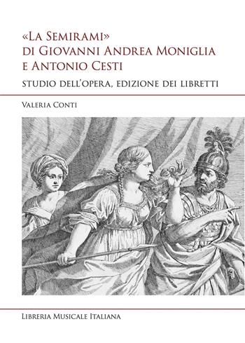 «La Semirami» di Giovanni Andrea Moniglia e Antonio Cesti. Studio dell’opera, edizione dei libretti - Valeria Conti - Libro LIM 2026, Studi e saggi | Libraccio.it