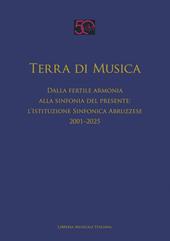Terra di musica. Dalla fertile armonia alla sinfonia del presente: l'Istituzione Sinfonica Abruzzese (2001–2025)