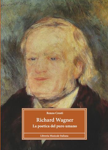 Richard Wagner. La poetica del puro umano. Ediz. ampliata - Renzo Cresti - Libro LIM 2026, Profili | Libraccio.it