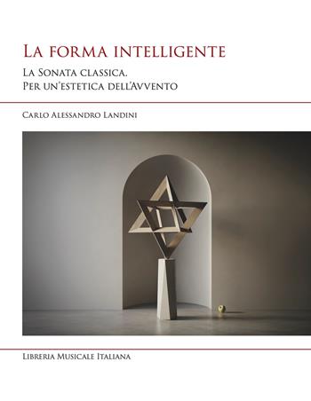 La forma intelligente. La sonata classica. Per un'estetica dell'Avvento - Carlo Alessandro Landini - Libro LIM 2026, Studi e saggi | Libraccio.it