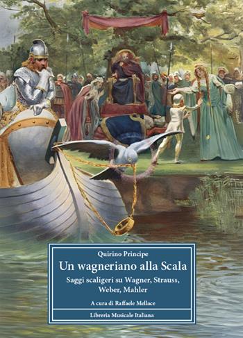 Un wagneriano alla Scala. Saggi scaligeri su Wagner, Strauss, Weber, Mahler - Quirino Principe - Libro LIM 2025, Biblioteca musicale | Libraccio.it