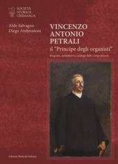 Vincenzo Antonio Petrali il «Principe degli organisti». Biografia, epistolario e catalogo delle composizioni