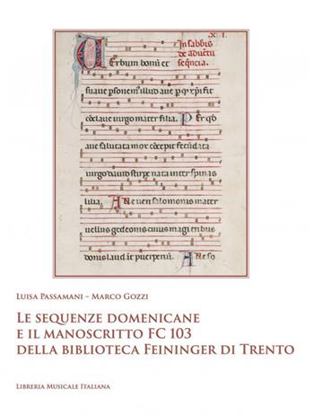 Le sequenze domenicane e il manoscritto FC 103 della biblioteca Feininger di Trento - Luisa Passamani, Marco Gozzi - Libro LIM 2026, Monumenta liturgiae et cantus | Libraccio.it