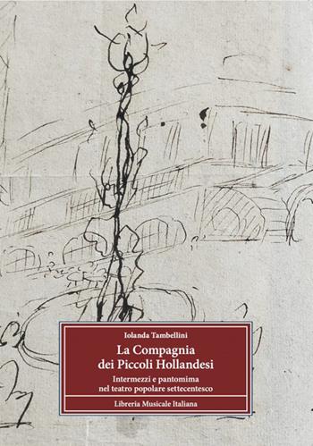 La Compagnia dei Piccoli Hollandesi. Intermezzi e pantomima nel teatro popolare settecentesco - Iolanda Tambellini - Libro LIM 2026, Strumenti della ricerca musicale | Libraccio.it