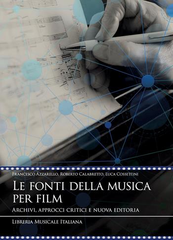 Le fonti della musica per film. Archivi, approcci critici e nuova editoria - Francesco Azzarello, Roberto Calabretto, Luca Cossettini - Libro LIM 2026, Videoscritture musicali | Libraccio.it